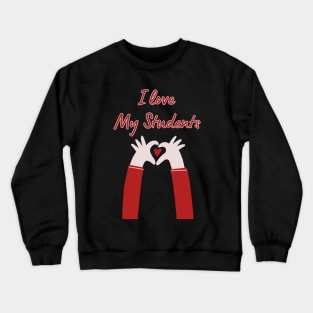 I Love My Students Crewneck Sweatshirt